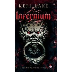 Infernium: A Dark Paranormal Gothic Romance -- Keri Lake